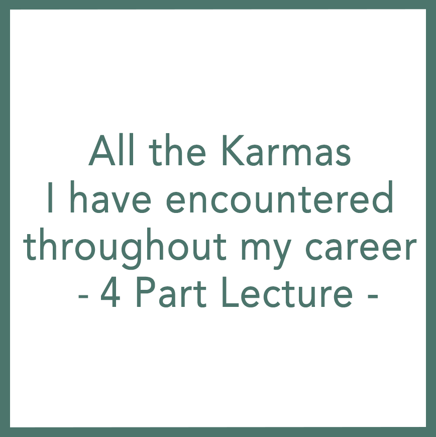All the Karmas I have encountered throughout my career - 4 Part Lecture