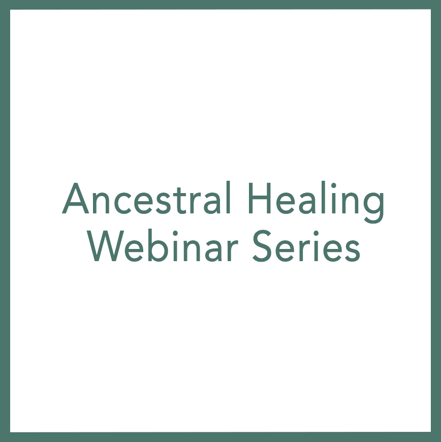 Ancestral Healing - Webinar Series