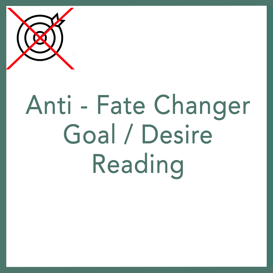 Anti - Fate Changer Goal / Desire Reading