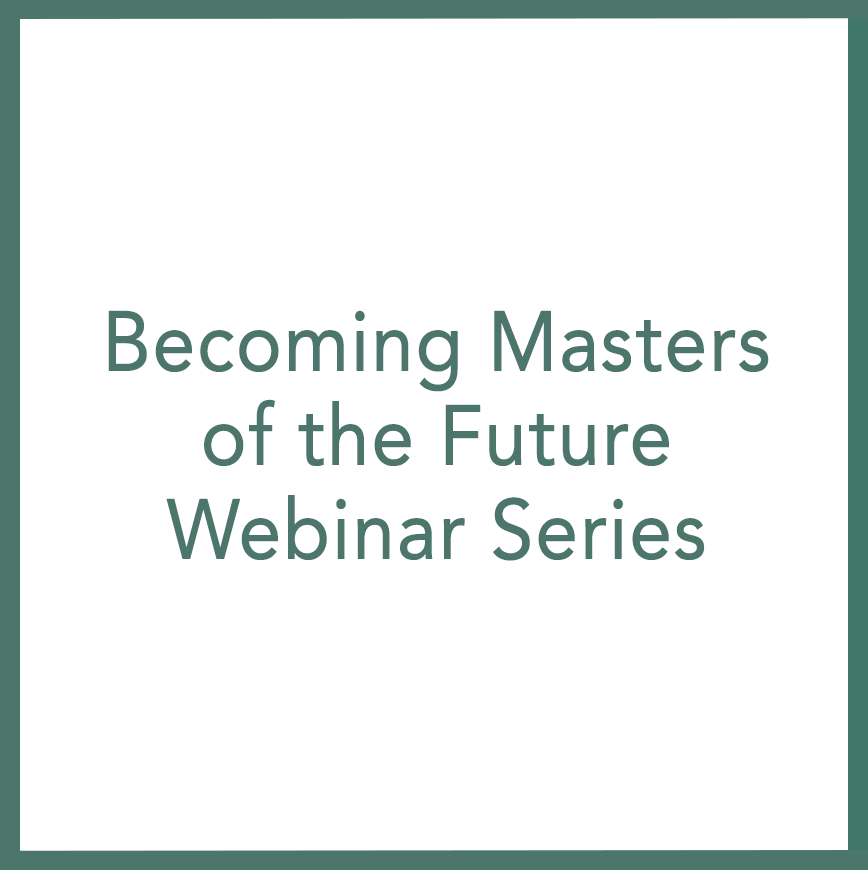 Becoming Masters of the Future – Webinar Series