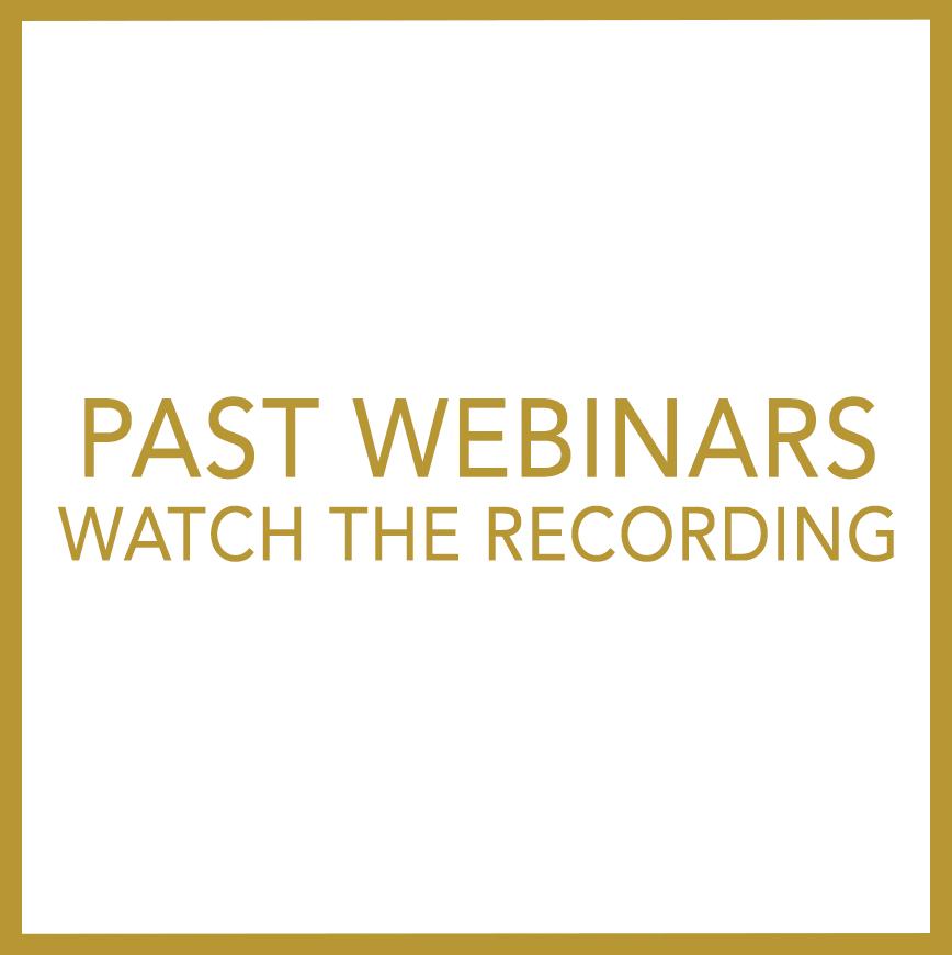 PAST WEBINARS - WATCH THE RECORDING