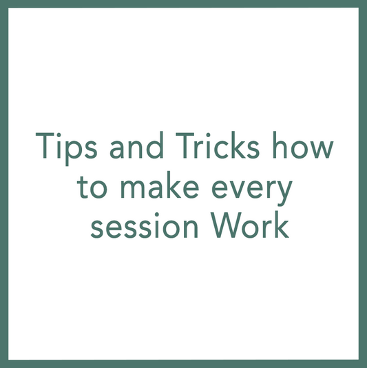 Tips and Tricks how to make every session Work