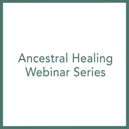 Ancestral Healing - Webinar Series
