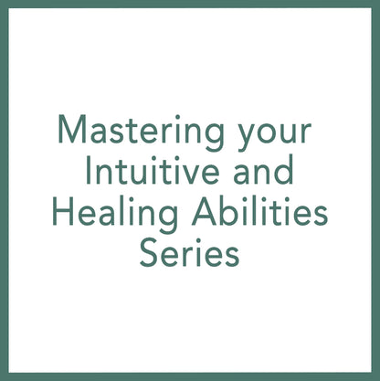 Mastering your Intuitive and Healing Abilities Series