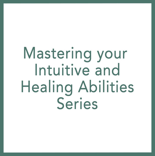 Mastering your Intuitive and Healing Abilities Series