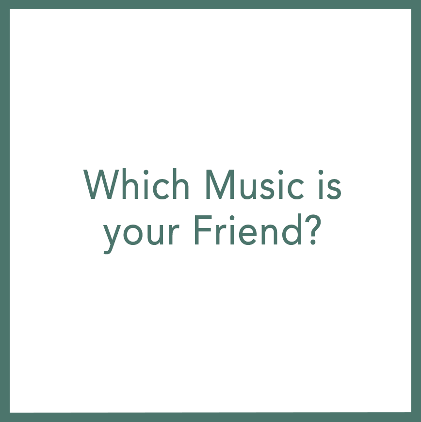 Which Music is your Friend?