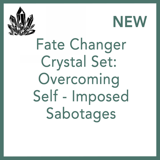 Fate Changer Crystal Set - Overcoming Self - Imposed Sabotages