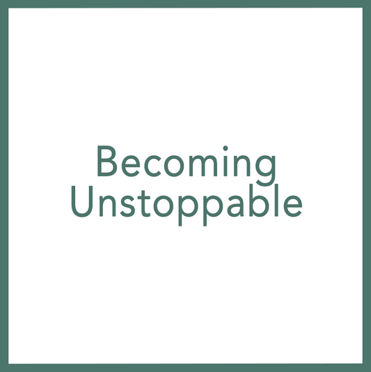 Becoming Unstoppable